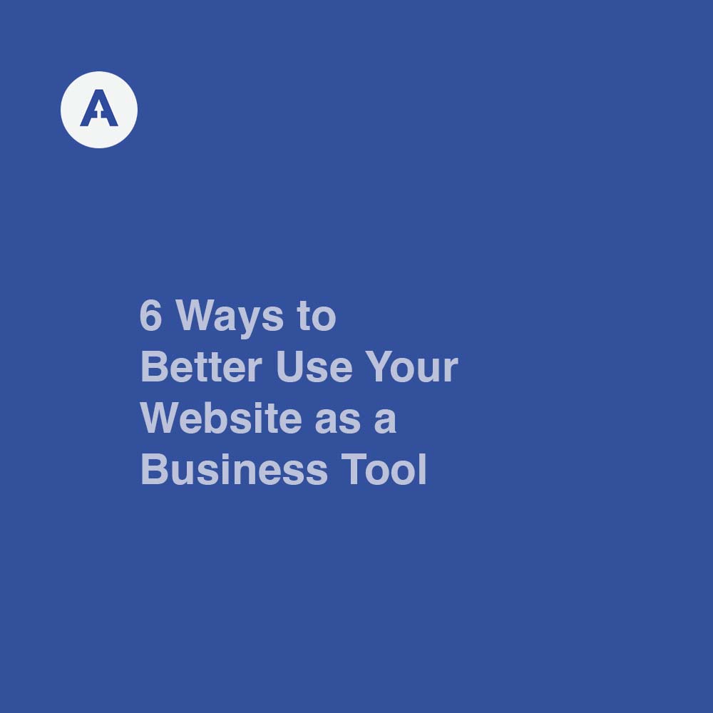 6 Ways to Better Use Your Website as a Business Tool